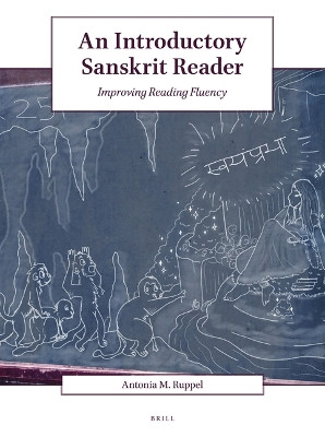 An Introductory Sanskrit Reader: Improving Reading Fluency by Antonia M. Ruppel 9789004468665