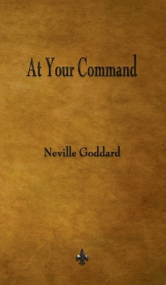 At Your Command by Neville Goddard 9781603868488