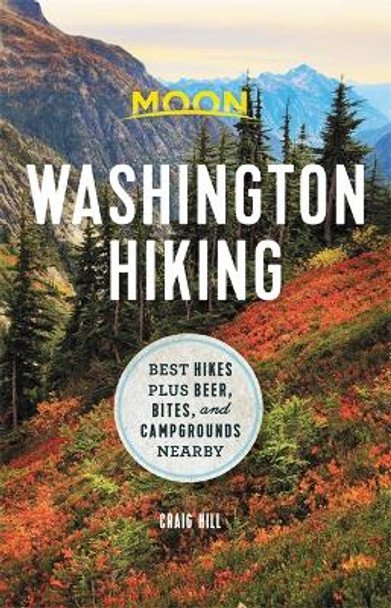 Moon Washington Hiking (First Edition): Best Hikes plus Beer, Bites, and Campgrounds Nearby by Craig Hill