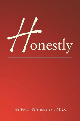 Honestly by Wilbert Williams Jr M D 9781490794488