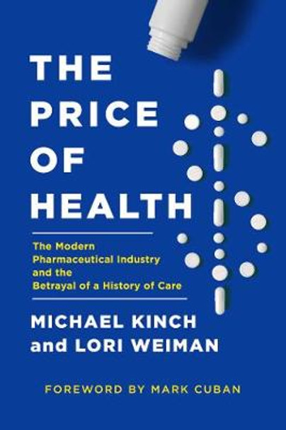 The Price of Health: The Modern Pharmaceutical Industry and the Betrayal of a History of Care by Michael Kinch