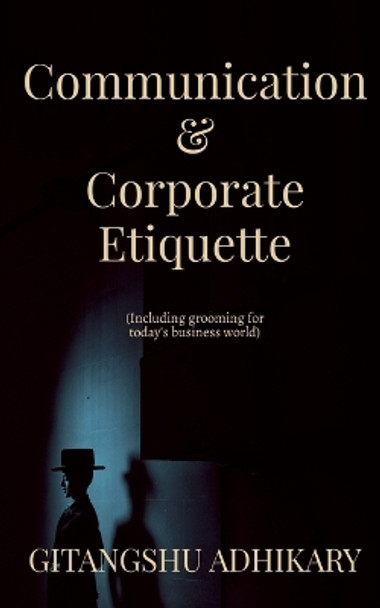 Communication & Corporate Etiquette by Gitangshu Adhikary 9798889758358
