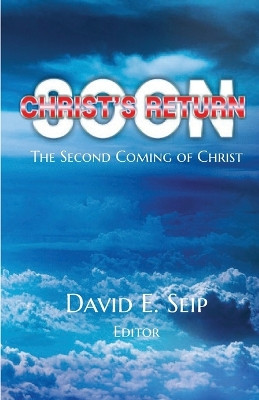 Christ's Soon Return: The Second Coming of Christ by David E Seip 9781736404331