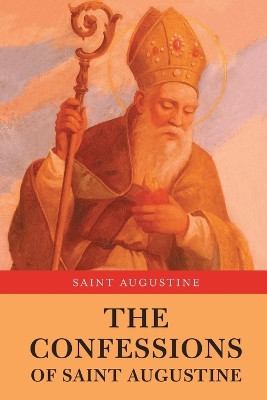 The Confessions of Saint Augustine by Saint Augustine 9789355223425