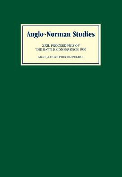 Anglo-Norman Studies XXII - Proceedings of the Battle Conference 1999 by Christopher Harper-Bill