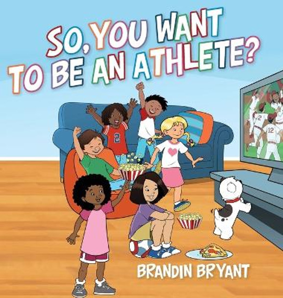 So, You Want to be an Athlete? by Brandin Bryant 9798822940758