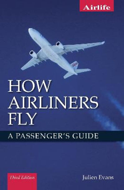 How Airliners Fly: A Passenger's Guide - Third Edition by Julien Evans