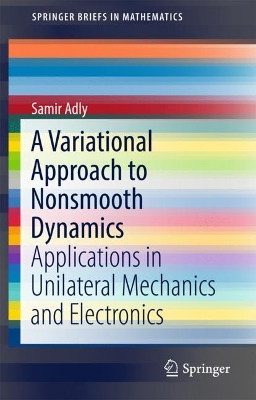 A Variational Approach to Nonsmooth Dynamics: Applications in Unilateral Mechanics and Electronics by Samir Adly 9783319686578
