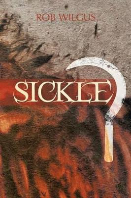 Sickle by Rob Wilgus 9781466939059
