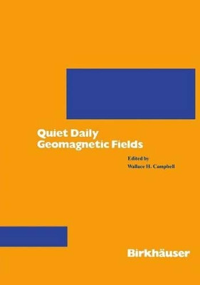 Quiet Daily Geomagnetic Fields by Wallace H. Campbell 9783764323387