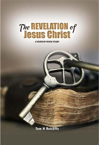 The Revelation of Jesus Christ by Tom H Ratcliffe