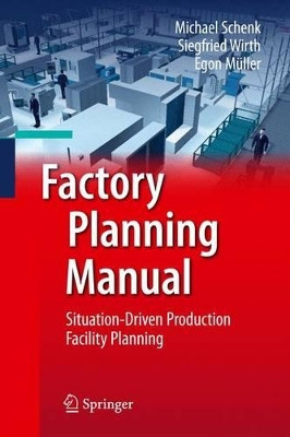 Factory Planning Manual: Situation-Driven Production Facility Planning by Michael Schenk 9783642036347