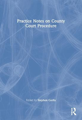 Practice Notes on County Court Procedure Stephen Gerlis 9781859413098