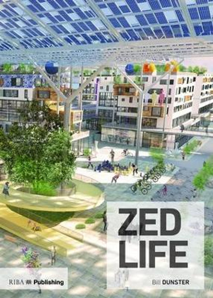 ZEDlife: How to build a low-carbon society today by Bill Dunster