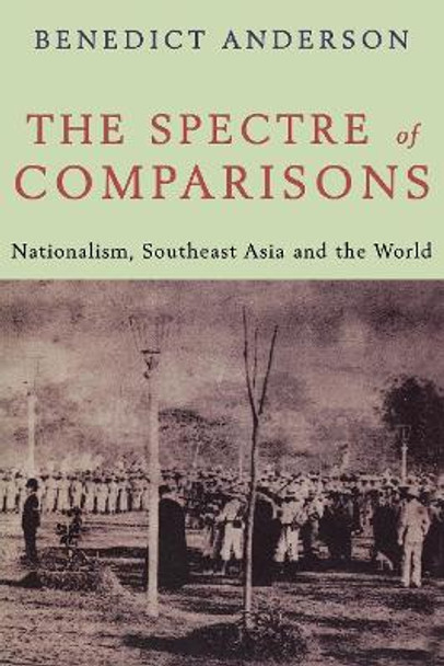 The Spectre of Comparison: Politics, Culture and the Nation by Benedict Anderson