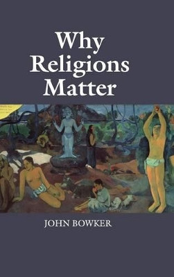 Why Religions Matter by John Bowker 9781107085114
