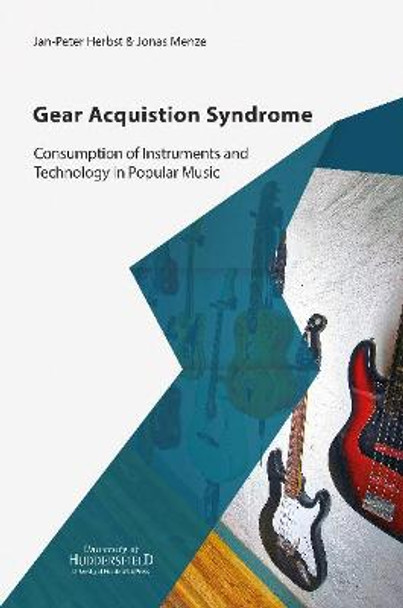 Gear Acquisition Syndrome: Consumption of Instruments and Technology in Popular Music by Jan-Peter Herbst