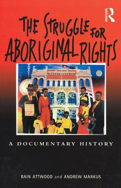 The Struggle for Aboriginal Rights: A Documentary History by Bain Attwood