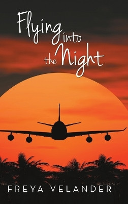 Flying Into the Night by Freya Velander 9781483408590