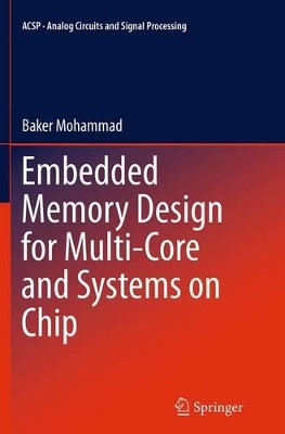 Embedded Memory Design for Multi-Core and Systems on Chip by Baker Mohammad 9781493948017