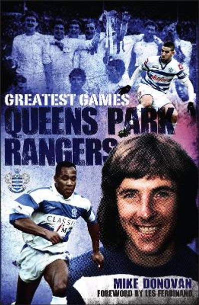 Queens Park Rangers Greatest Games: The Hoops' Fifty Finest Matches by Mike Donovan