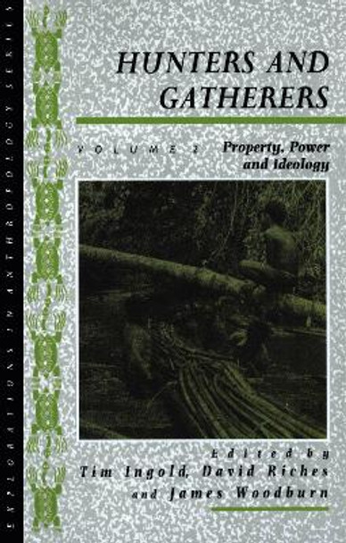 Hunters and Gatherers: v. 2: Property, Power and Ideology by Tim Ingold