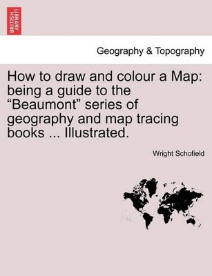 How to Draw and Colour a Map by Wright Schofield 9781241504298