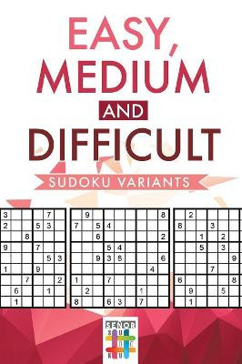 Easy, Medium and Difficult Sudoku Variants by Senor Sudoku 9781645214045