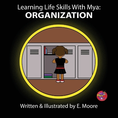 Learning Life Skills with Mya: Organization by E Moore 9781963424294