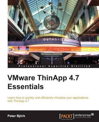 VMware ThinApp 4.7 Essentials by Peter Bjork 9781849686280