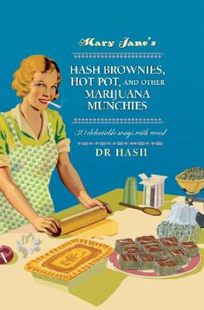 Mary Jane's Hash Brownies, Hot Pot, and Other Marijuana Munchies: 30 Delectable Ways with Weed by Dr. Hash
