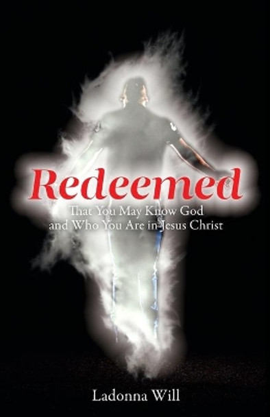 Redeemed: That You May Know God and Who You Are in Jesus Christ by Ladonna Will 9781953300102