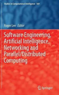 Software Engineering, Artificial Intelligence, Networking and Parallel/Distributed Computing by Roger Lee 9783319103884