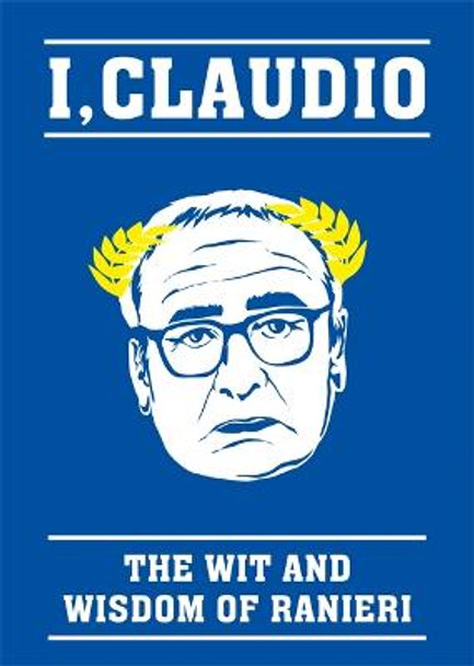 The Claudio Ranieri Quote Book: I, Claudio by Blink Publishing