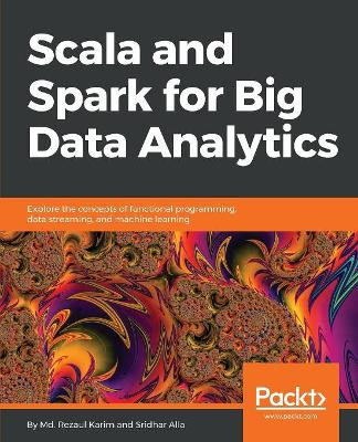 Scala and Spark for Big Data Analytics by Stefano Baghino 9781785280849