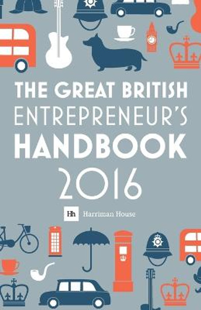 The Great British Entrepreneur's Handbook: Inspiring Entrepreneurs: 2016 by Simon Burton