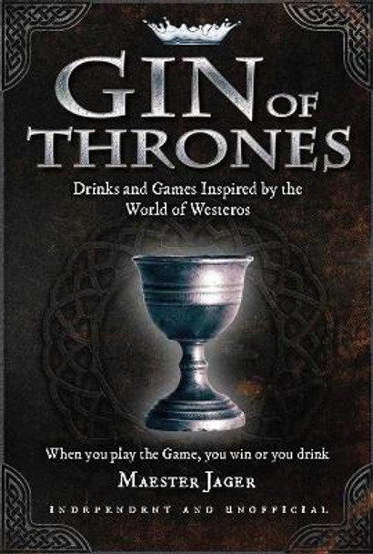 Gin of Thrones: Cocktails & drinking games inspired by the World of Westeros Daniel Bettridge 9781911610281