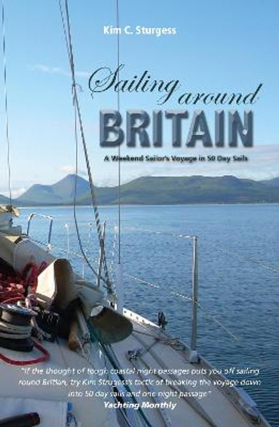 Sailing Around Britain: A Weekend Sailor's Voyage in 50 Day Sails by Kim Sturgess