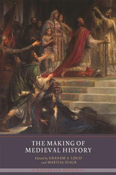 The Making of Medieval History by Professor Graham A. Loud