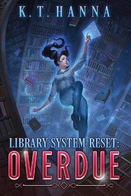 Library System Reset: Overdue by K T Hanna 9781948983396