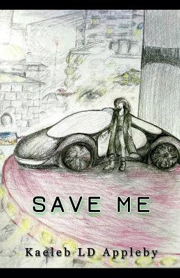 Save Me by Kaeleb LD Appleby 9798224704064