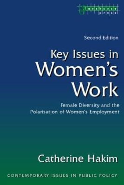 Key Issues in Women's Work: Female Diversity and the Polarisation of Women's Employment by Catherine Hakim