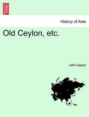 Old Ceylon, Etc. by John Capper 9781241214661