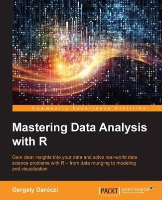 Mastering Data Analysis with R by Gergely Daroczi 9781783982028