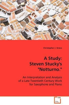 A Study: Steven Stuckys Notturno. by Christopher J Greco 9783639088816