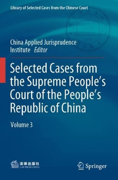 Selected Cases from the Supreme People’s Court of the People’s Republic of China: Volume 3 by China Institute of Applied Jurisprudence 9789811684128