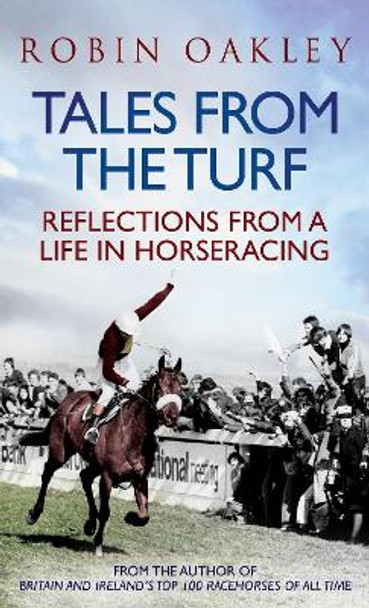 Tales From the Turf: Reflections from a Life in Horseracing by Robin Oakley