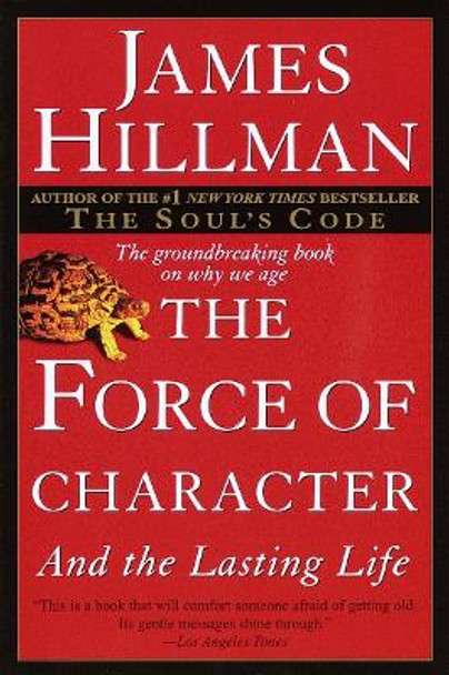 The Force of Character by James Hillman