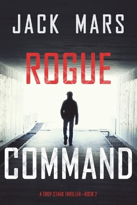 Rogue Command (A Troy Stark Thriller-Book #2) by Jack Mars 9781094380100