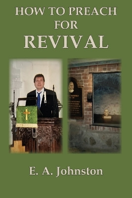 How to Preach for Revival by E A Johnston 9798989661947